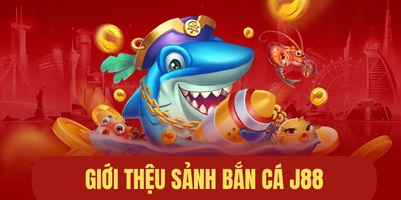 Giới thiệu sảnh bắn cá tại nhà cái J88