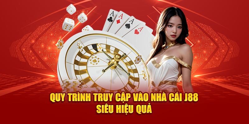 Các bước truy cập nhà cái J88 đã được tối ưu cực tiện lợi