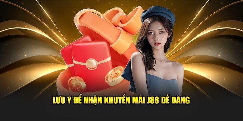 Lưu ý trong khi nhận khuyến mãi J88