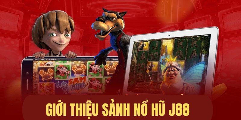 Giới thiệu sảnh chơi nổ hũ tại J88