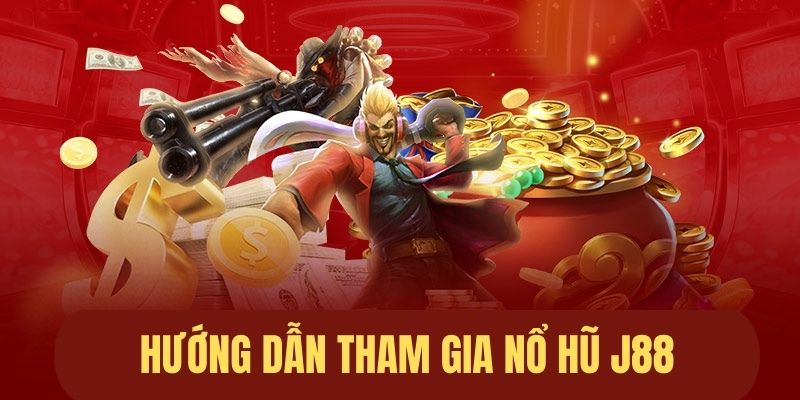 Hướng dẫn chơi nổ hũ tại nhà cái J 88
