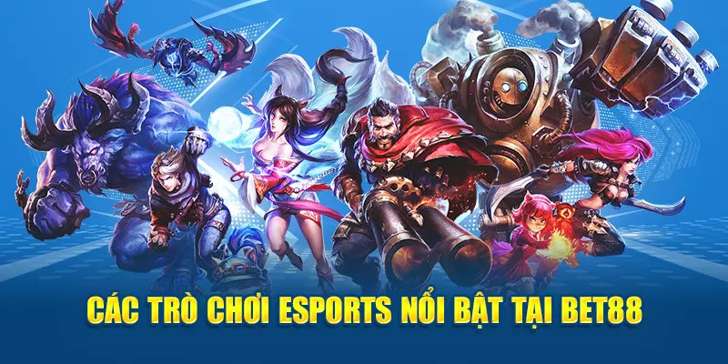 Các trò chơi esports nổi bật tại Bet88
