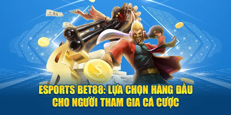 Esports Bet88: Lựa Chọn Hàng Đầu Cho Người Tham Gia Cá Cược