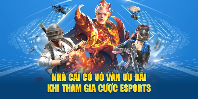 Nhà cái có vô vàn ưu đãi khi tham gia cược esports