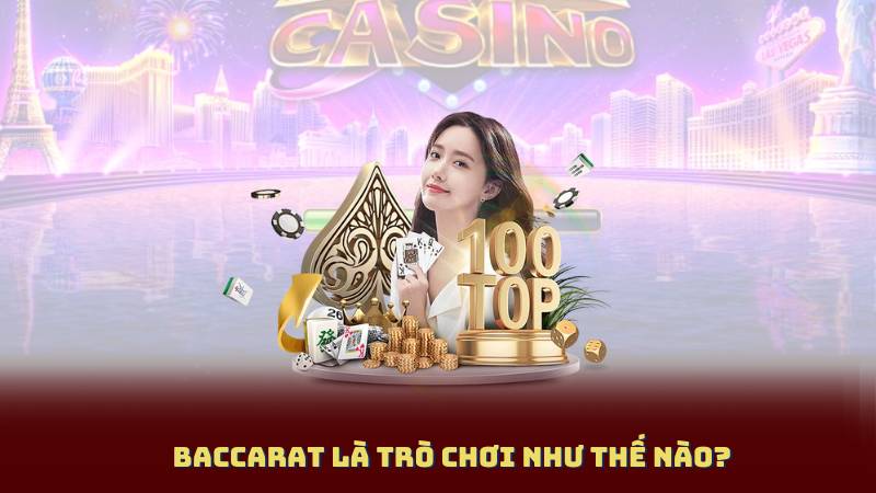 Baccarat là trò chơi như thế nào