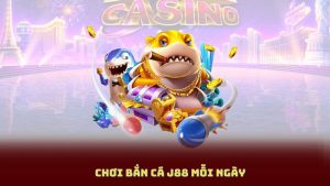 Chơi Bắn Cá J88 Mỗi Ngày – Đầy Cá Lớn, Đầy Quà Tặng